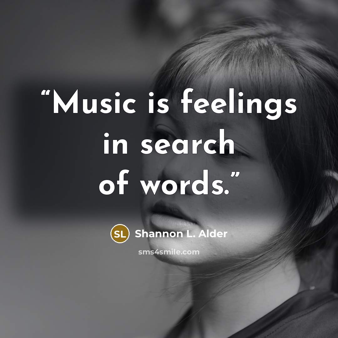 “Music is feelings in search of words.” quote by Shannon L. Alder