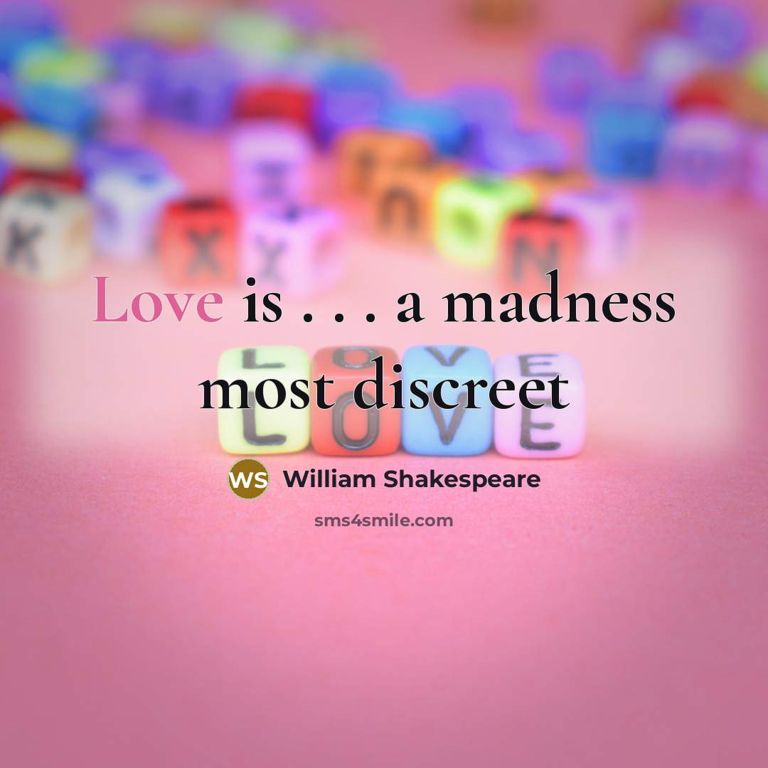 “Love is . . . a madness most discreet” quote by William Shakespeare