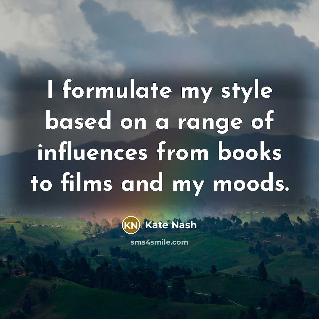 “I formulate my style based on a range of influences from books to films and my moods.” quote by Kate Nash
