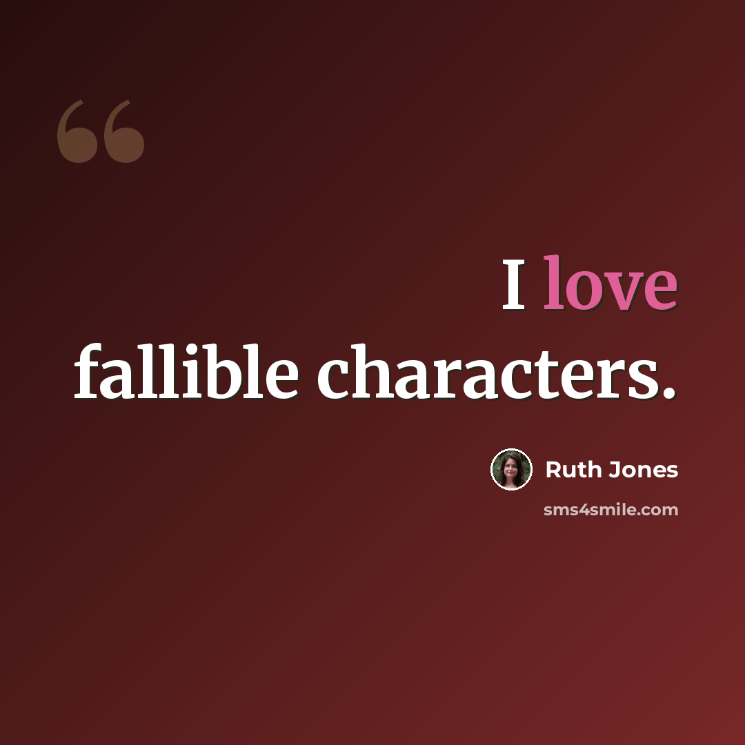 “I love fallible characters.” quote by Ruth Jones