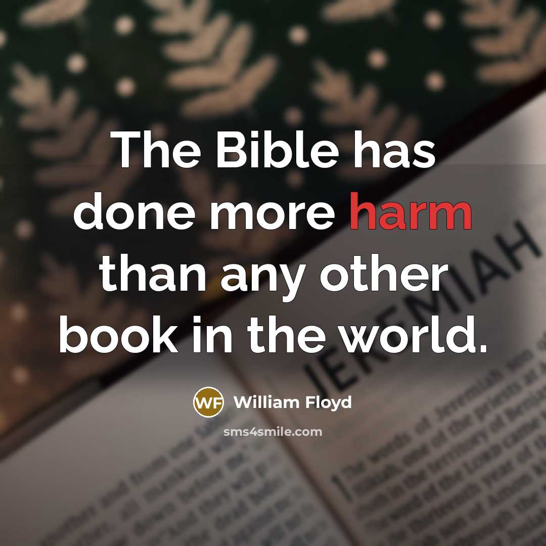 “The Bible has done more harm than any other book in the world.” quote by William Floyd