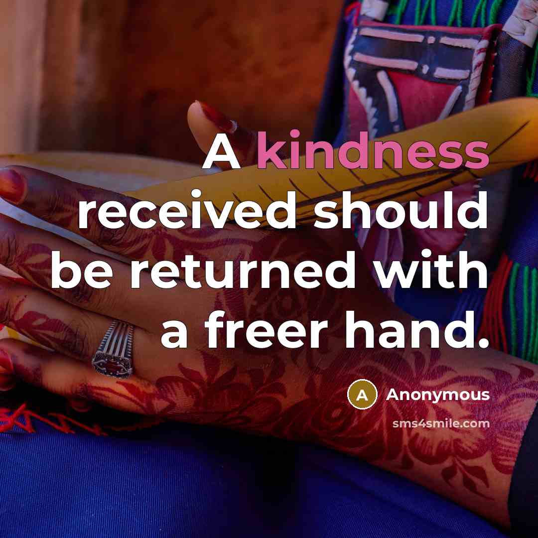 “A kindness received should be returned with a freer hand.” quote by Anonymous