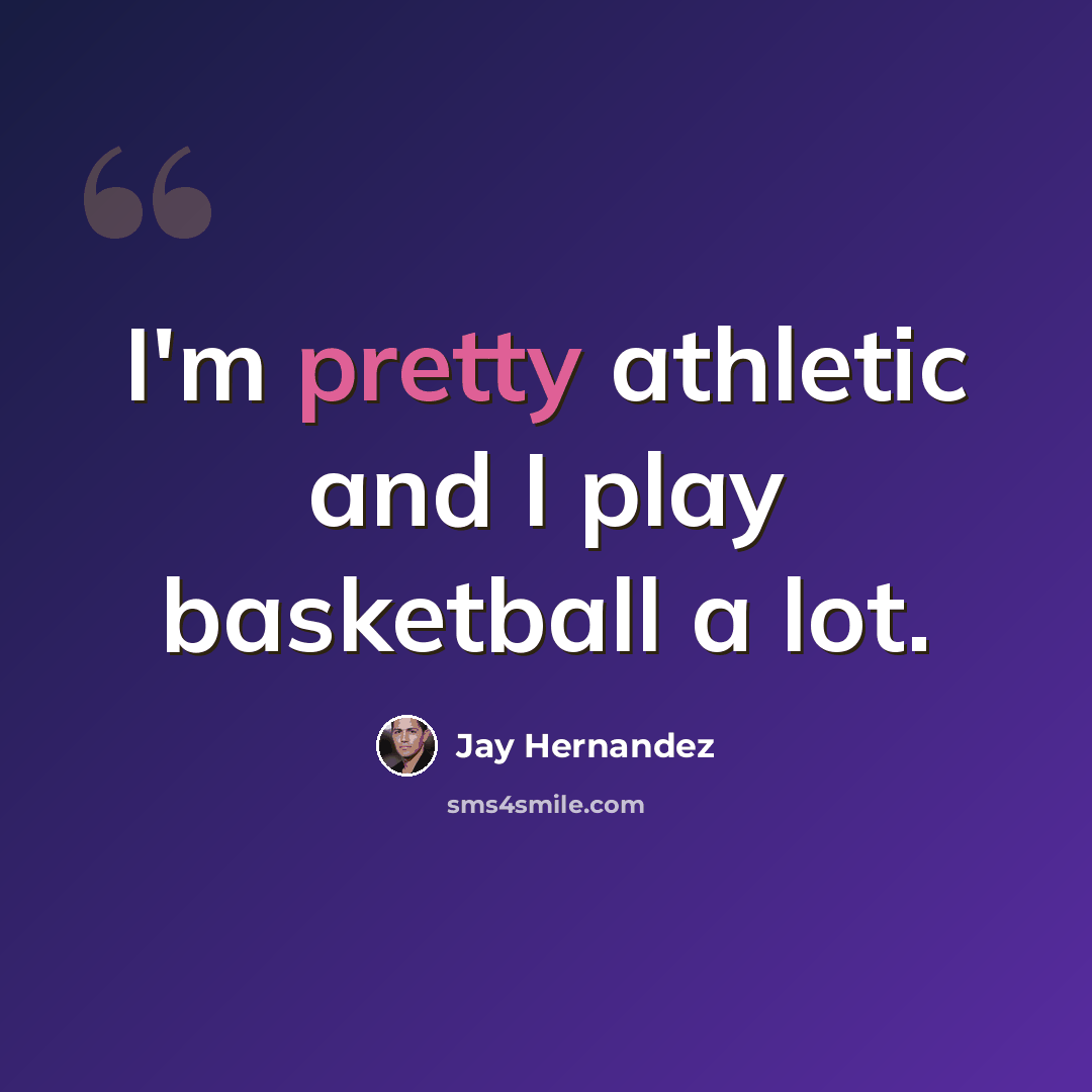 “I'm pretty athletic and I play basketball a lot.” quote by Jay Hernandez