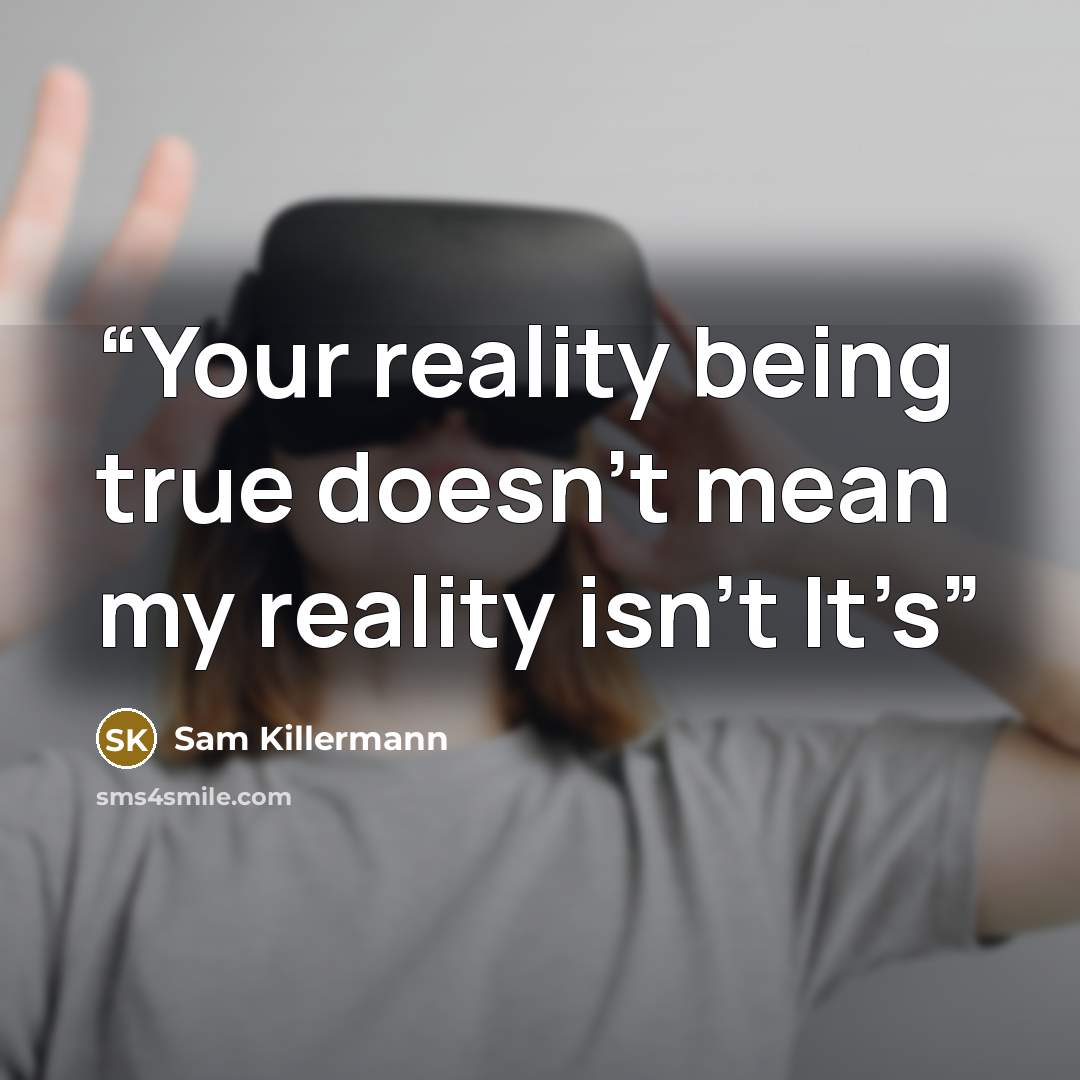 “Your reality being true doesn’t mean my reality isn’t It’s” quote by Sam Killermann