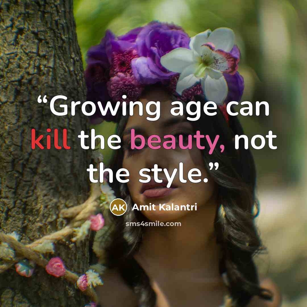 “Growing age can kill the beauty, not the style.” quote by Amit Kalantri
