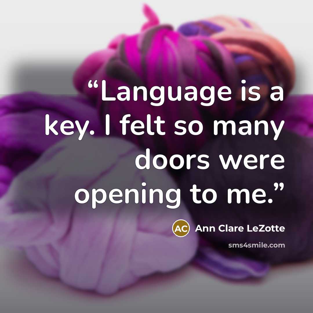 “Language is a key. I felt so many doors were opening to me.” quote by Ann Clare LeZotte