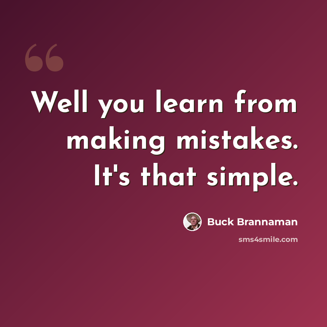 “Well you learn from making mistakes. It's that simple.” quote by Buck Brannaman