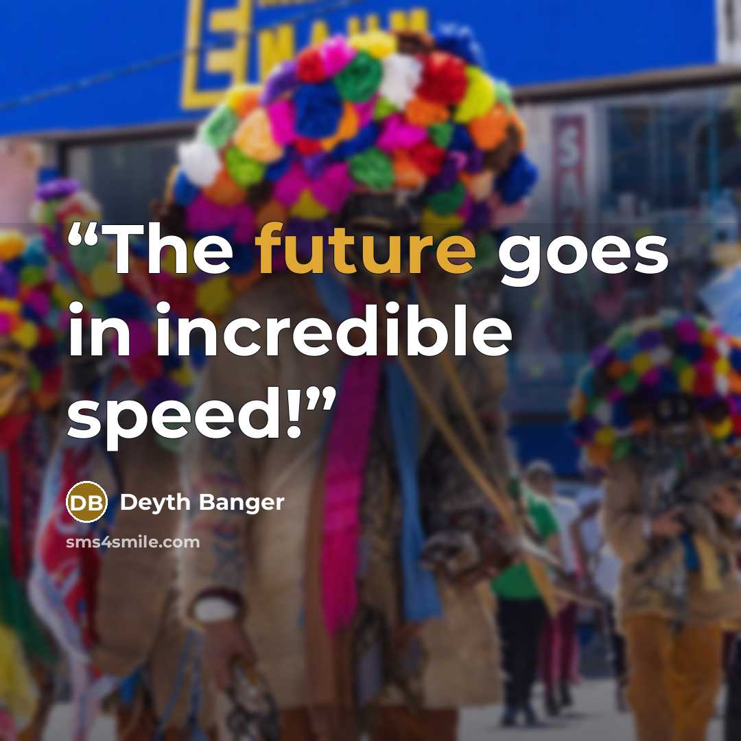 “The future goes in incredible speed!” quote by Deyth Banger