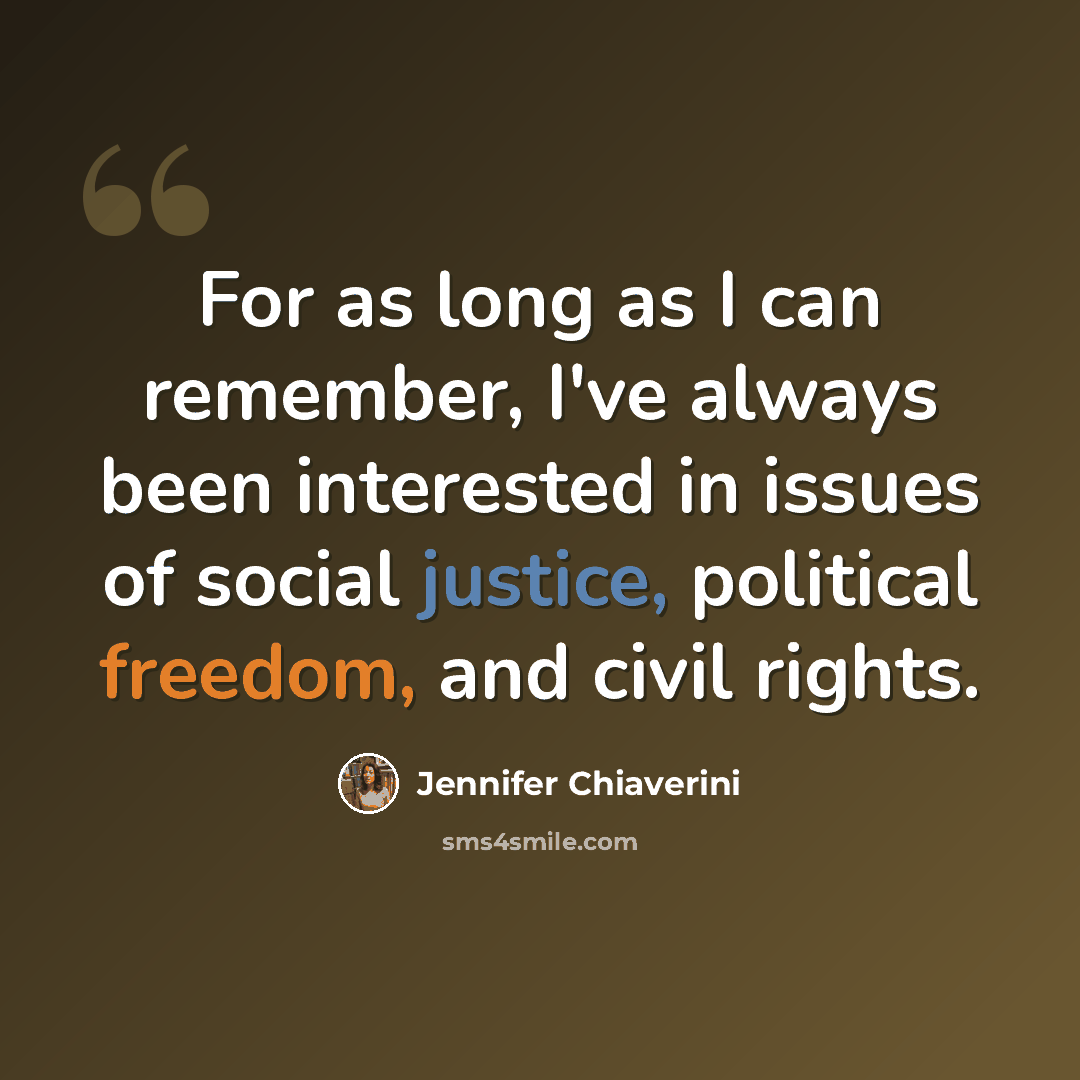 “For as long as I can remember, I've always been interested in issues of social justice, political freedom, and civil rights.” quote by Jennifer Chiaverini