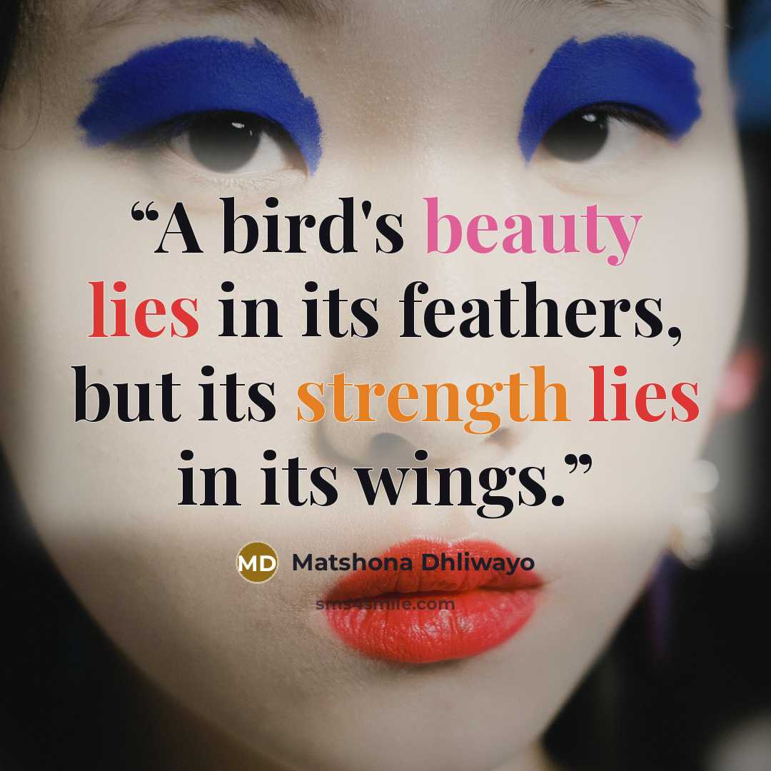 “A bird's beauty lies in its feathers, but its strength lies in its wings.” quote by Matshona Dhliwayo