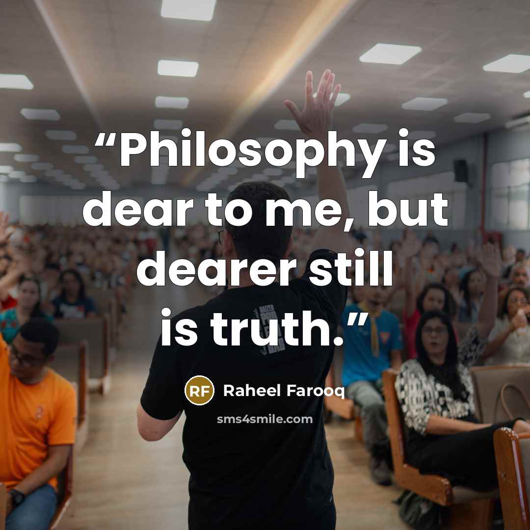 “Philosophy is dear to me, but dearer still is truth.” quote by Raheel Farooq