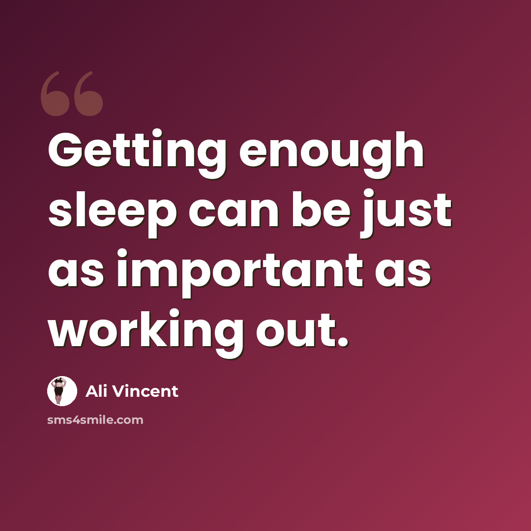 “Getting enough sleep can be just as important as working out.” quote by Ali Vincent