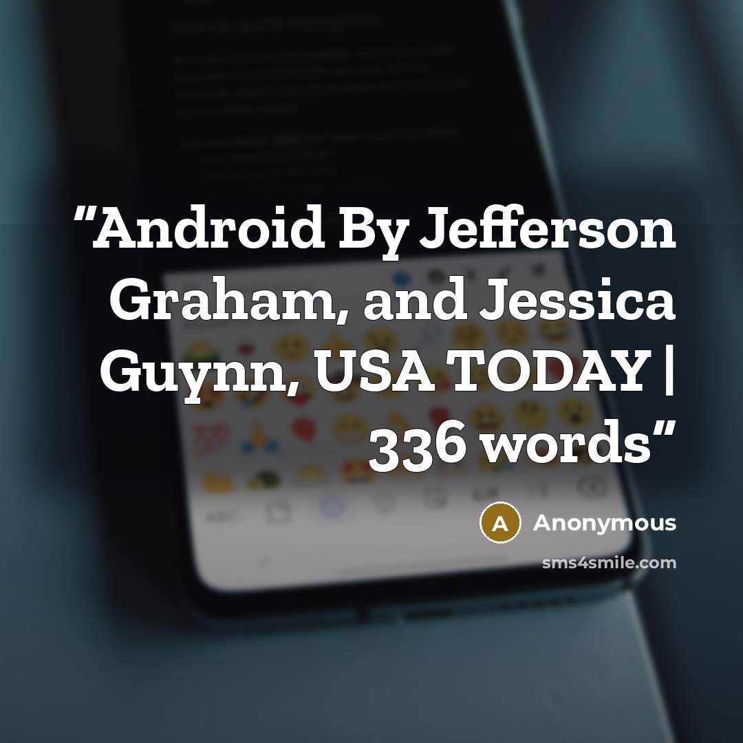 “Android By Jefferson Graham, and Jessica Guynn, USA TODAY | 336 words” quote by Anonymous