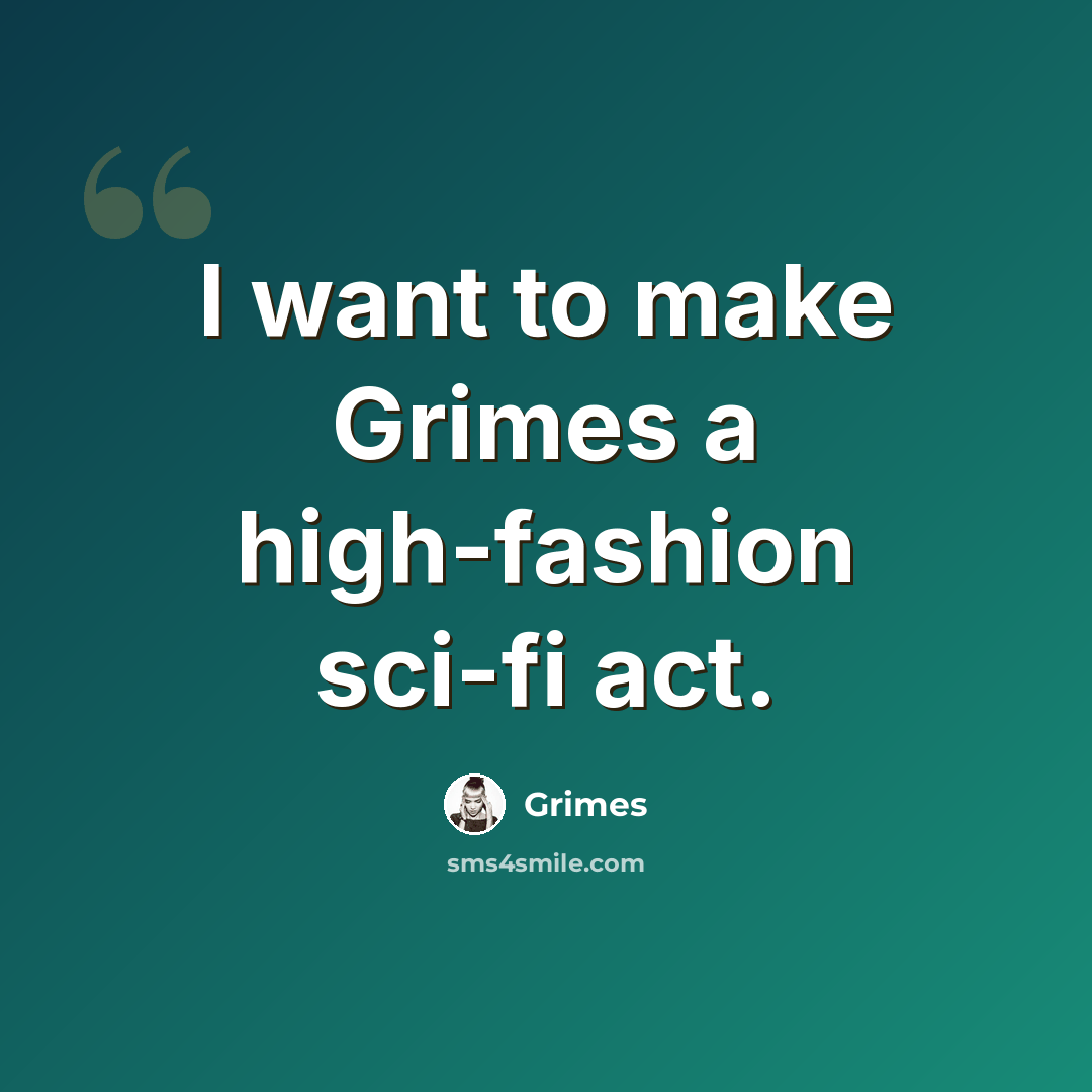 “I want to make Grimes a high-fashion sci-fi act.” quote by Grimes