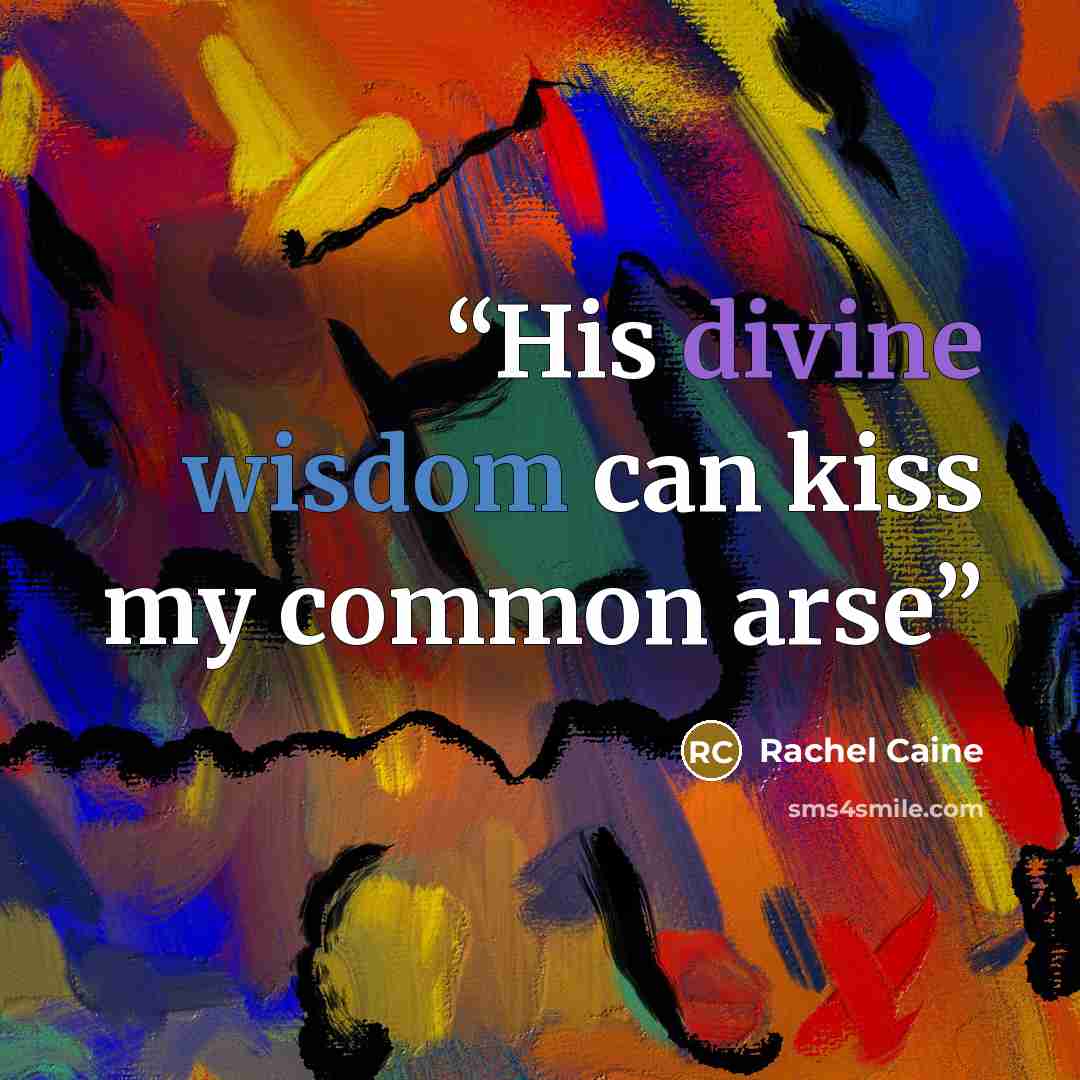 “His divine wisdom can kiss my common arse” quote by Rachel Caine