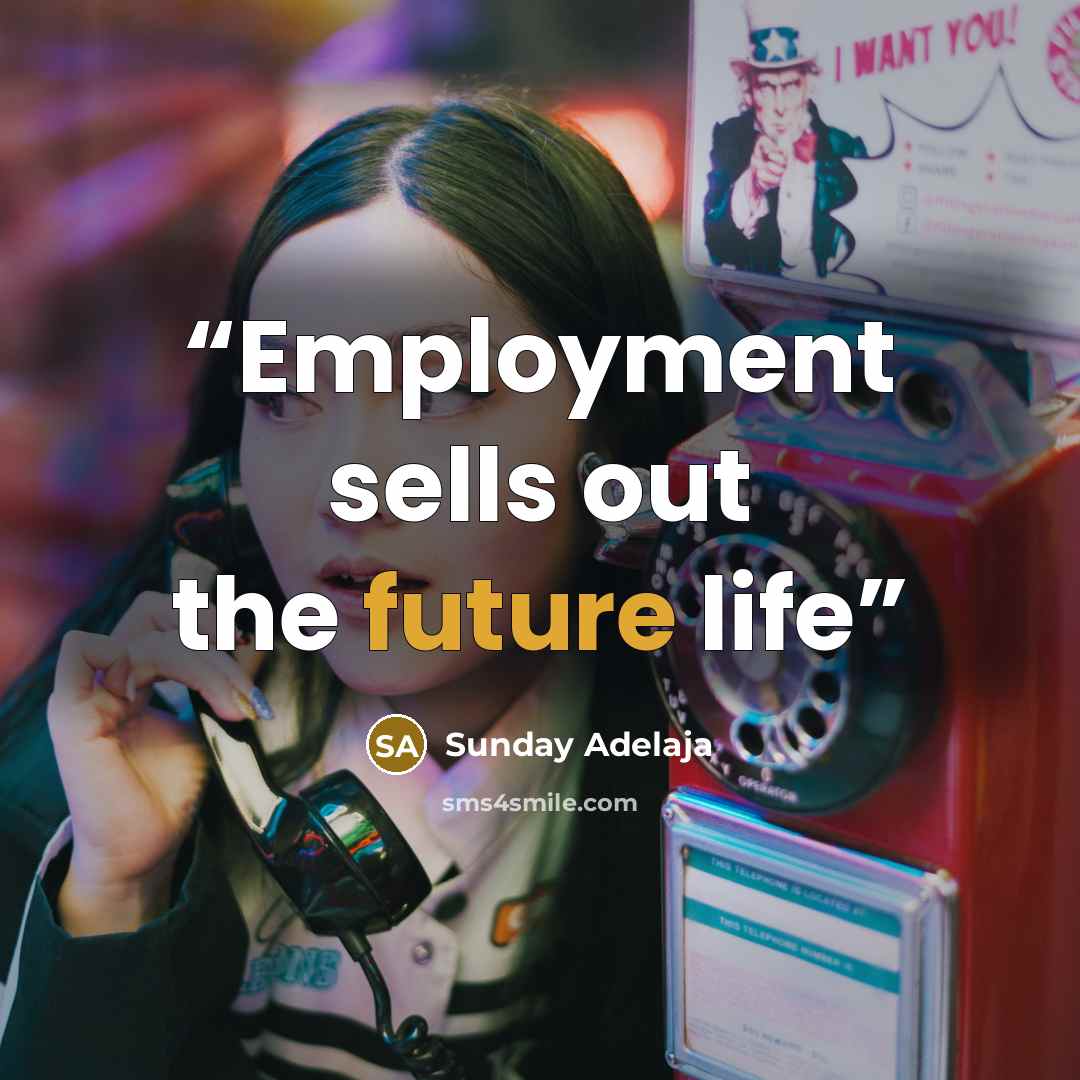 “Employment sells out the future life” quote by Sunday Adelaja