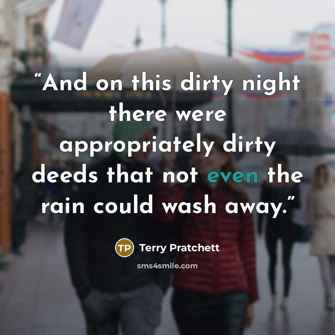“And on this dirty night there were appropriately dirty deeds that not even the rain could wash away.” quote by Terry Pratchett