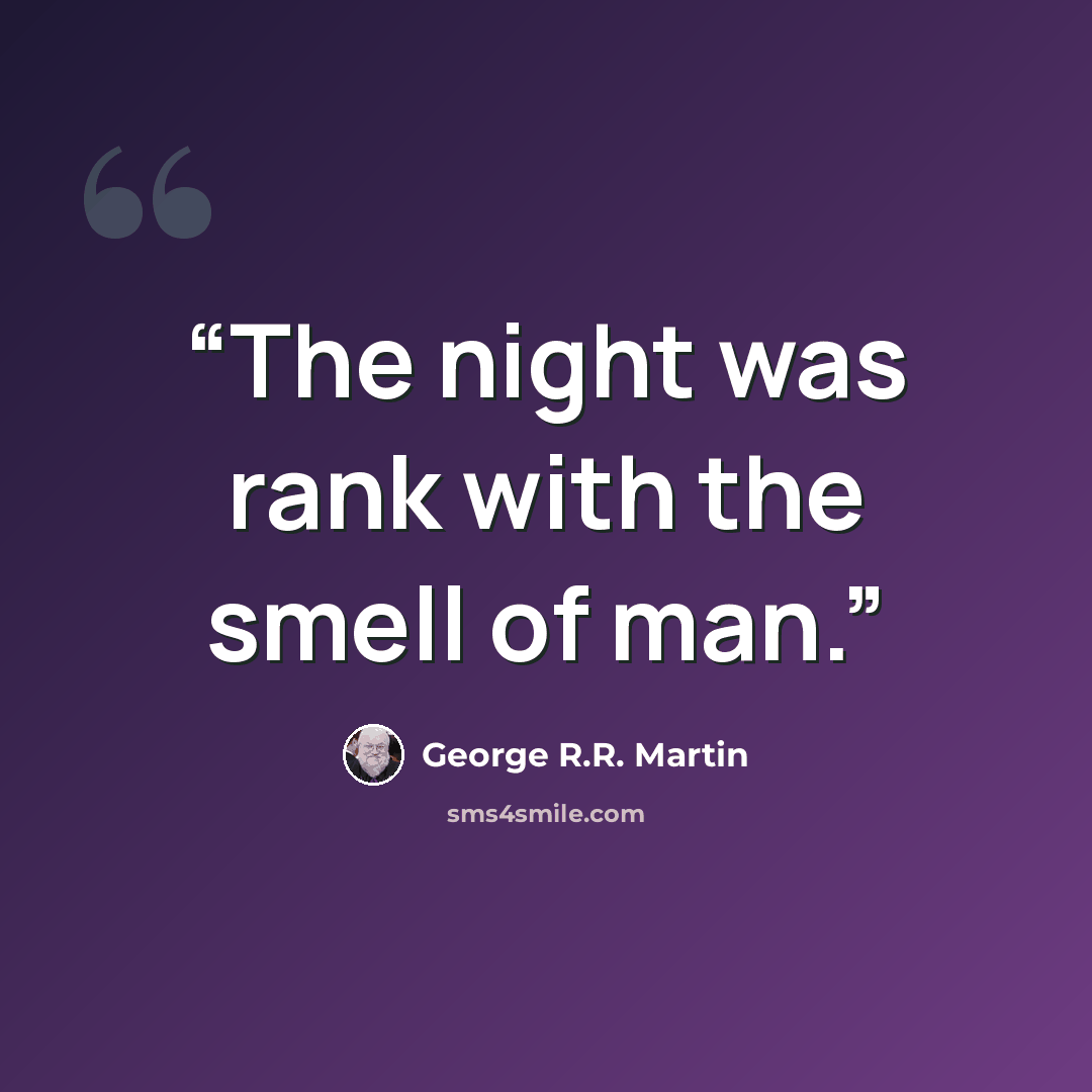 “The night was rank with the smell of man.” quote by George R.R. Martin