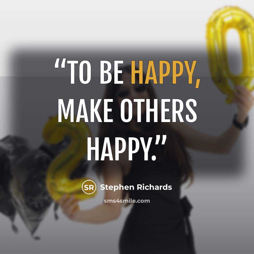“To be happy, make others happy.” quote by Stephen Richards