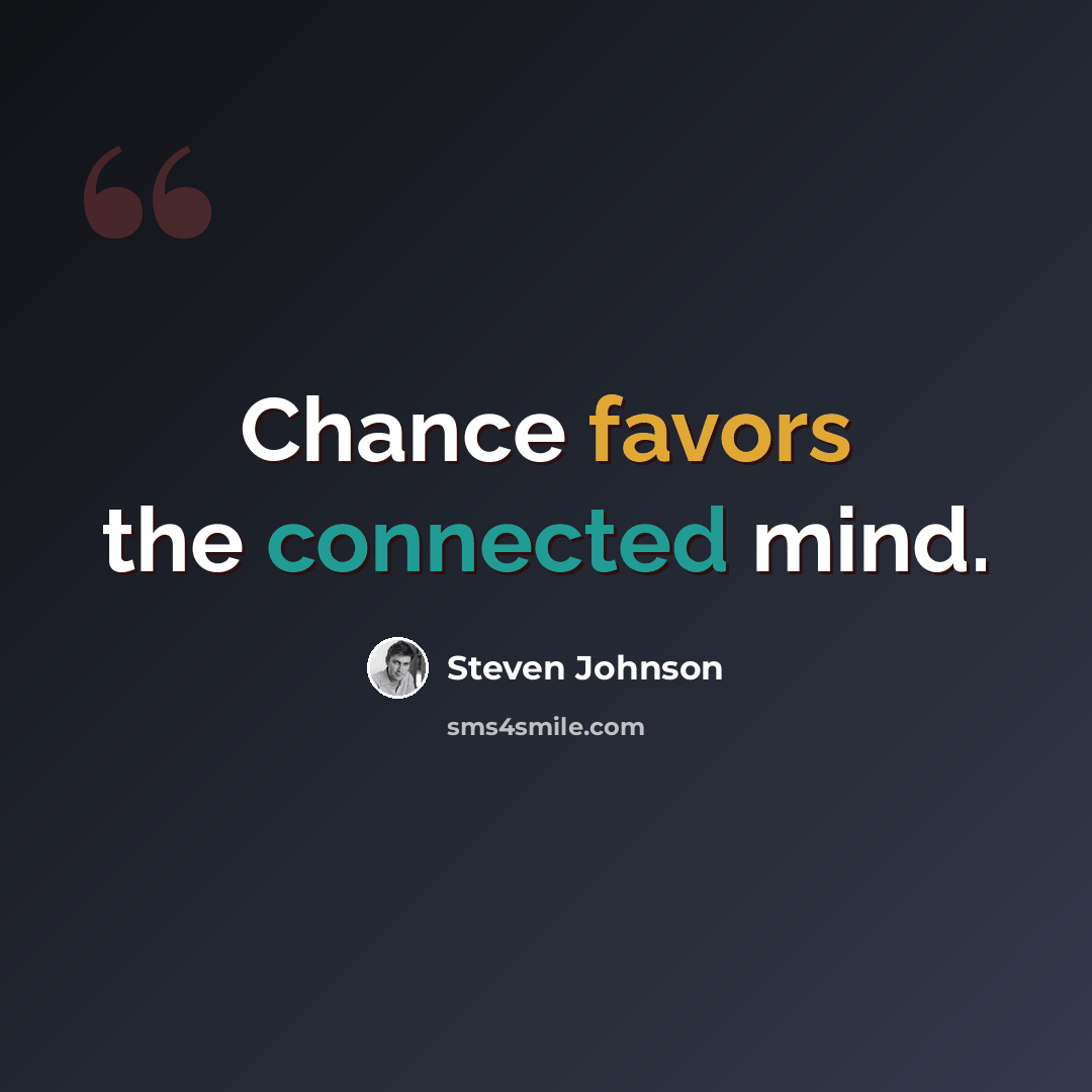 “Chance favors the connected mind.” quote by Steven Johnson