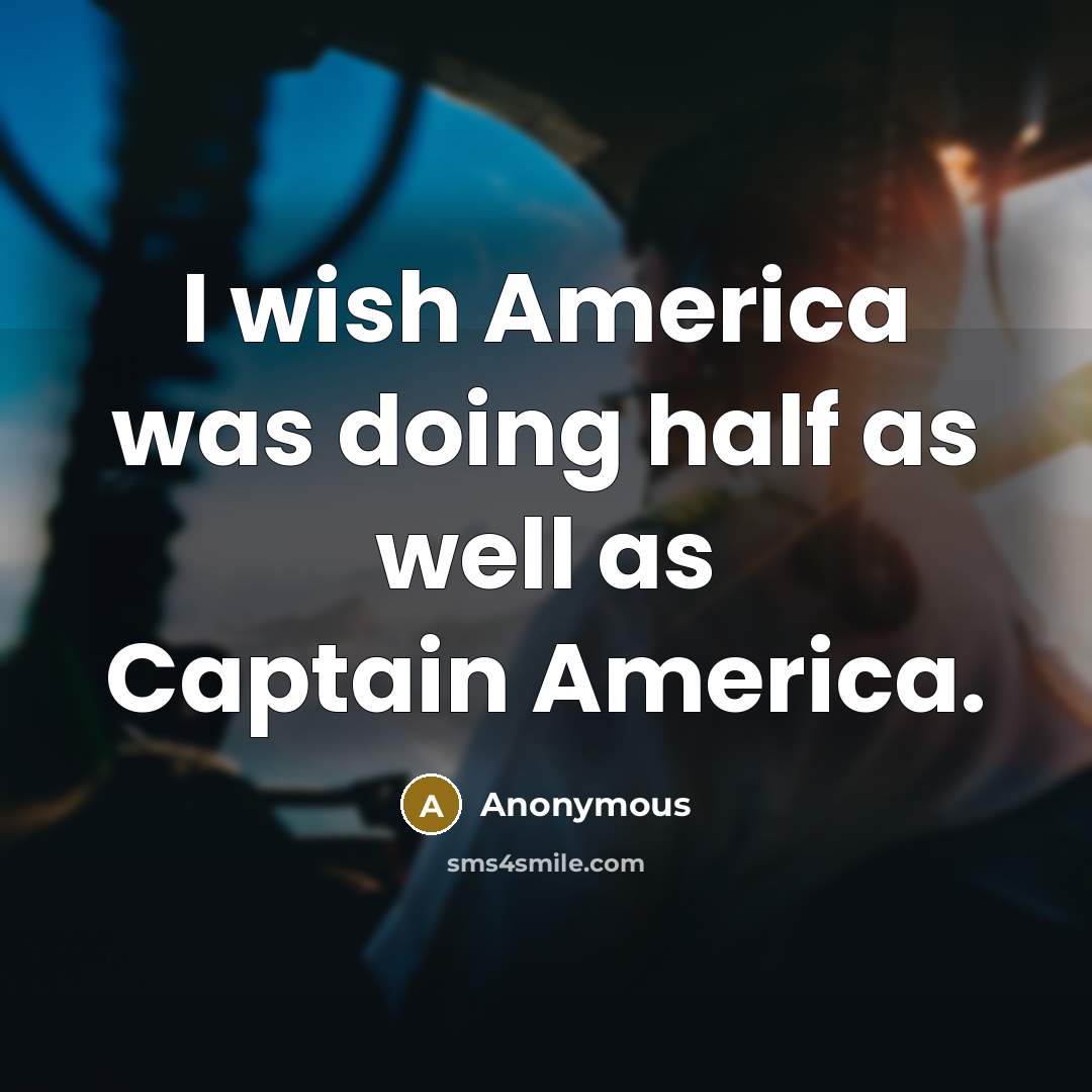 “I wish America was doing half as well as Captain America.” quote by Anonymous