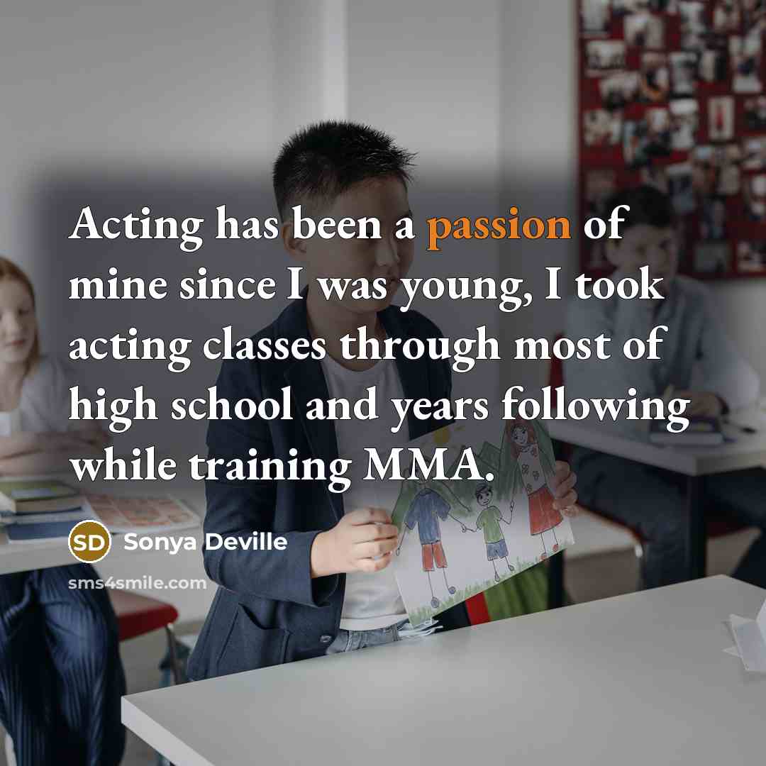 “Acting has been a passion of mine since I was young, I took acting classes through most of high school and years following while training MMA.” quote by Sonya Deville