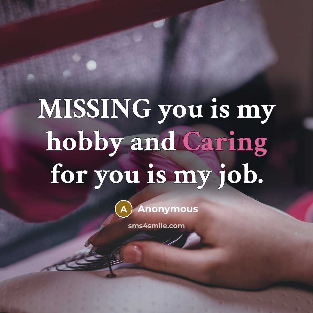 “MISSING you is my hobby and Caring for you is my job.” quote by Anonymous