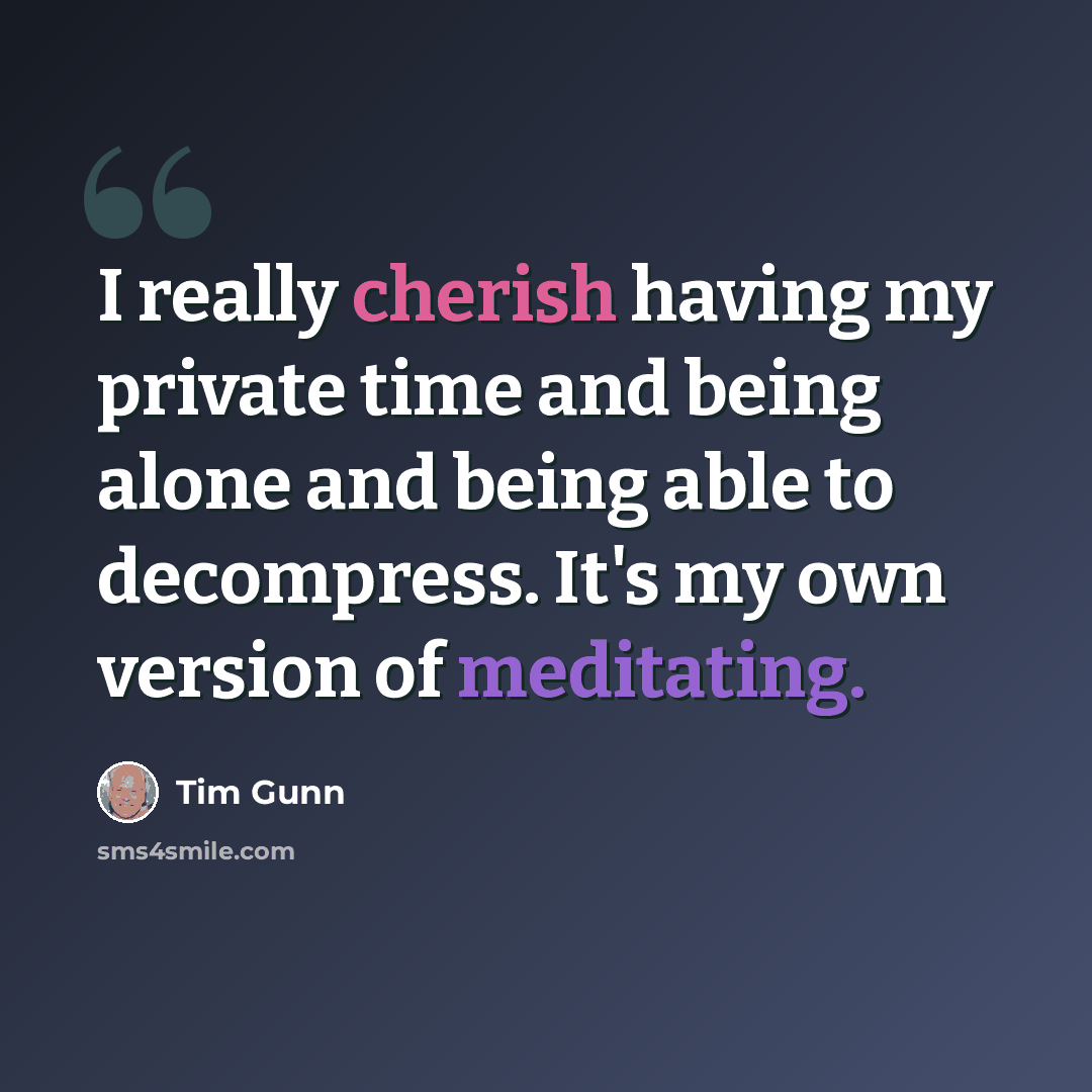 “I really cherish having my private time and being alone and being able to decompress. It's my own version of meditating.” quote by Tim Gunn