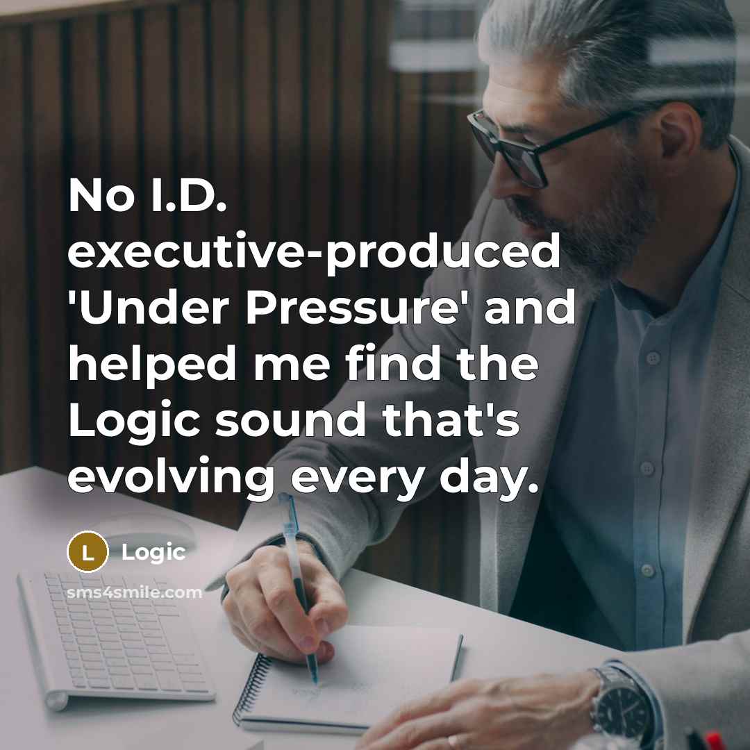 “No I.D. executive-produced 'Under Pressure' and helped me find the Logic sound that's evolving every day.” quote by Logic