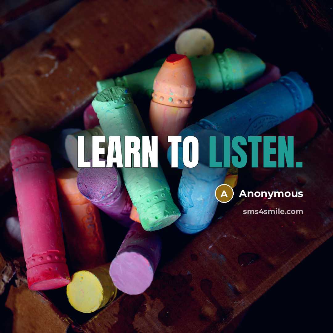 “Learn to listen.” quote by Anonymous