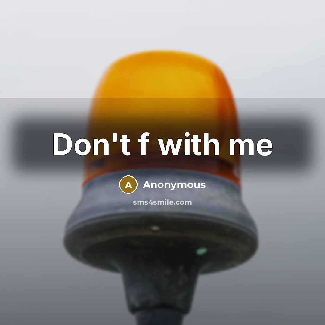 “Don't f with me” quote by Anonymous