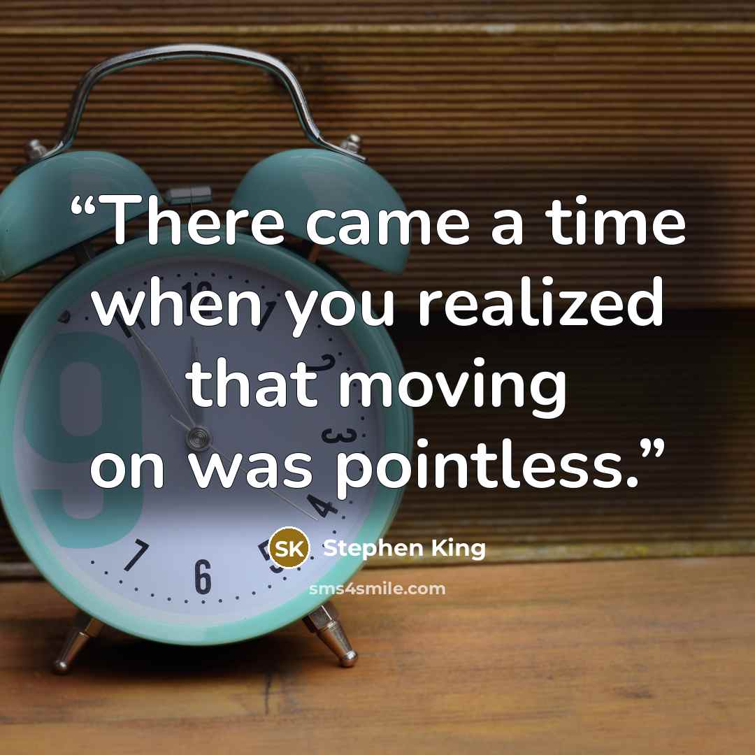 “There came a time when you realized that moving on was pointless.” quote by Stephen King