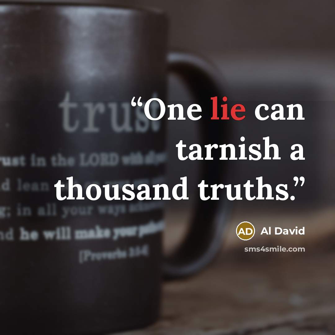 “One lie can tarnish a thousand truths.” quote by Al David