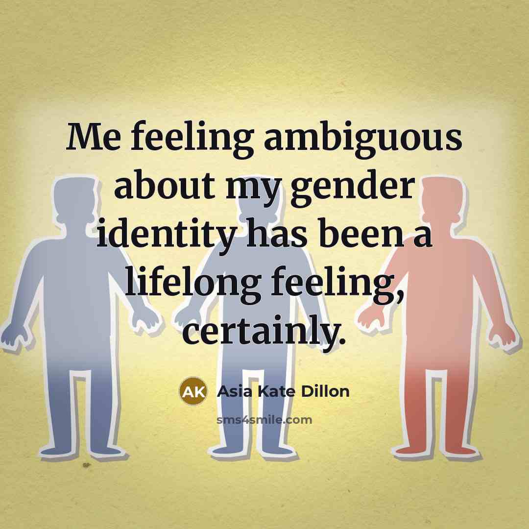 “Me feeling ambiguous about my gender identity has been a lifelong feeling, certainly.” quote by Asia Kate Dillon