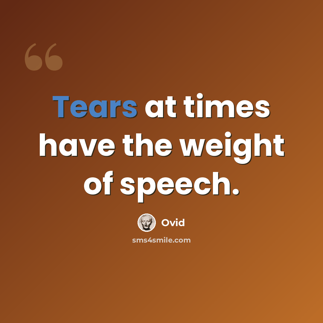 “Tears at times have the weight of speech.” quote by Ovid