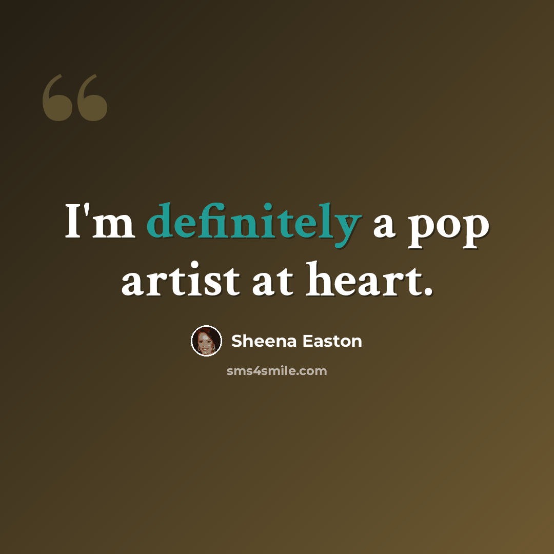 “I'm definitely a pop artist at heart.” quote by Sheena Easton
