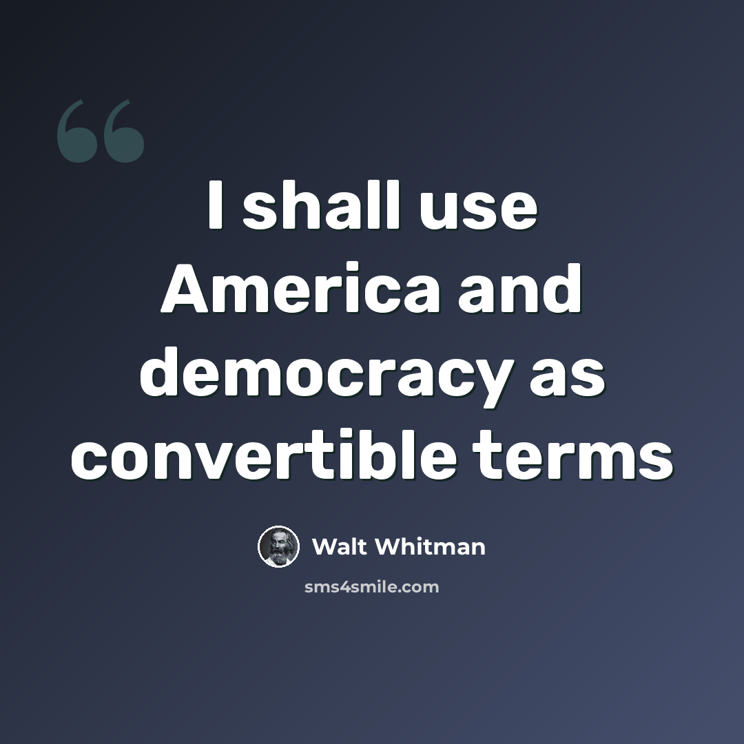 “I shall use America and democracy as convertible terms” quote by Walt Whitman