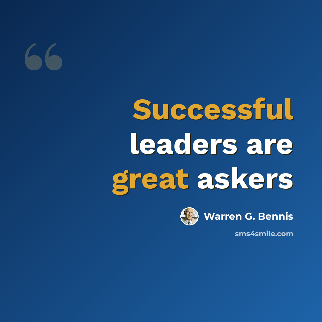 “Successful leaders are great askers” quote by Warren G. Bennis