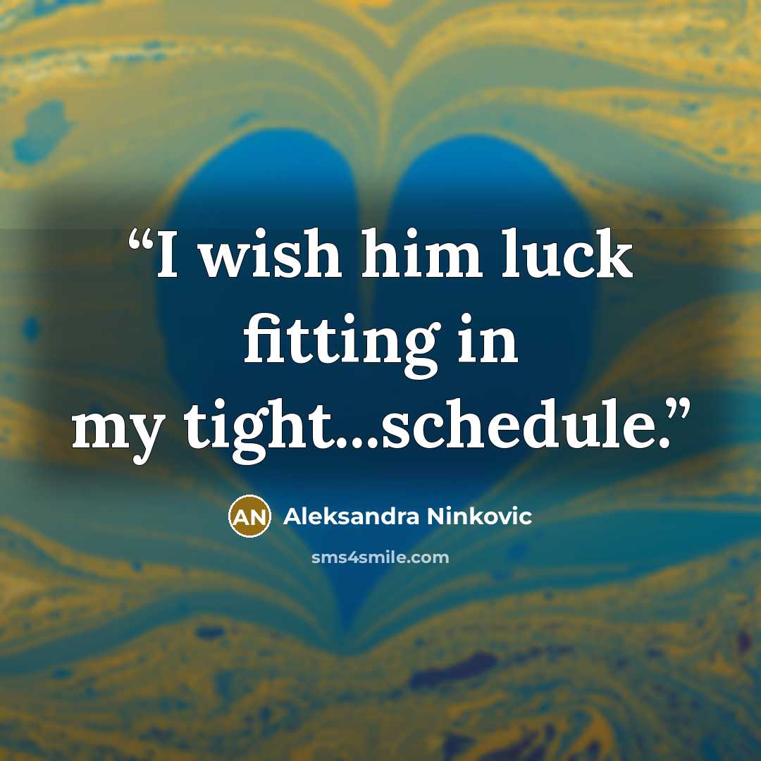 “I wish him luck fitting in my tight...schedule.” quote by Aleksandra Ninković