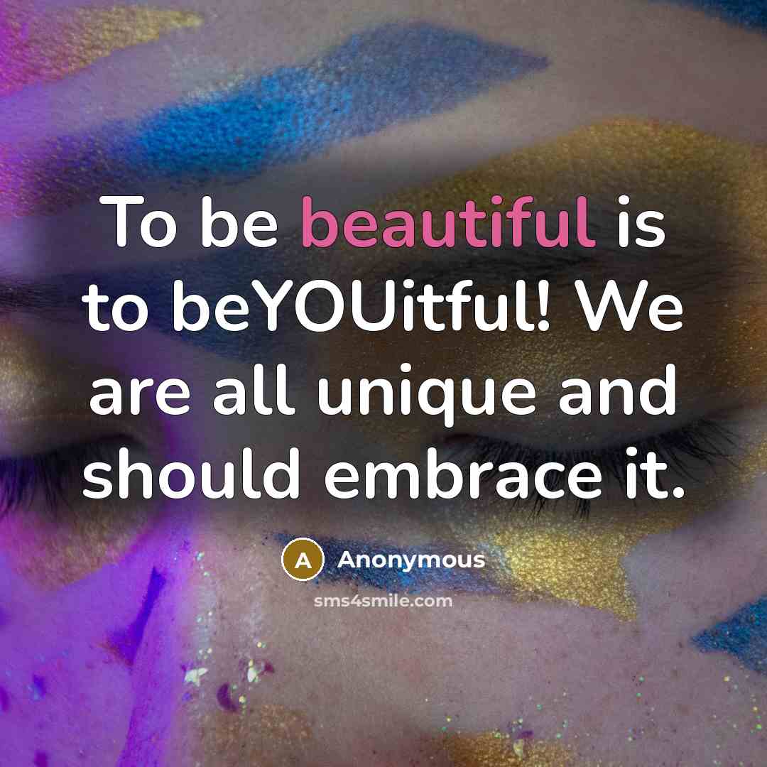 “To be beautiful is to beYOUitful! We are all unique and should embrace it.” quote by Anonymous