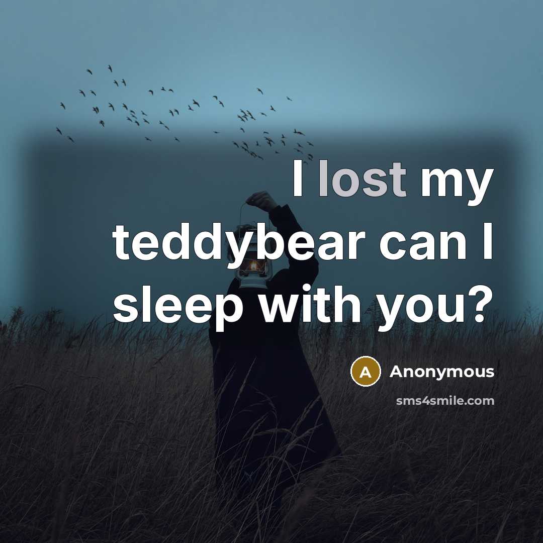 “I lost my teddybear can I sleep with you?” quote by Anonymous