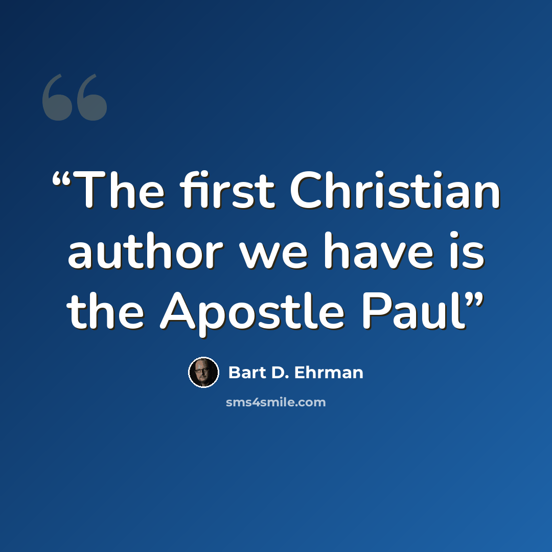 “The first Christian author we have is the Apostle Paul” quote by Bart D. Ehrman