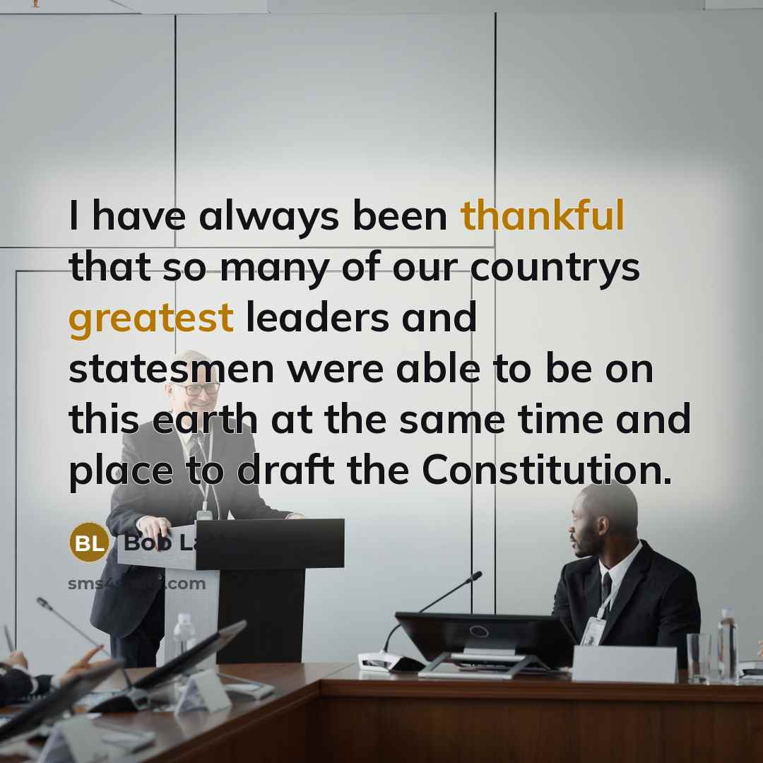 “I have always been thankful that so many of our countrys greatest leaders and statesmen were able to be on this earth at the same time and place to draft the Constitution.” quote by Bob Latta