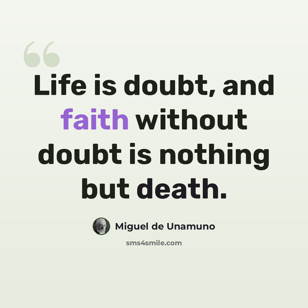 “Life is doubt, and faith without doubt is nothing but death.” quote by Miguel de Unamuno