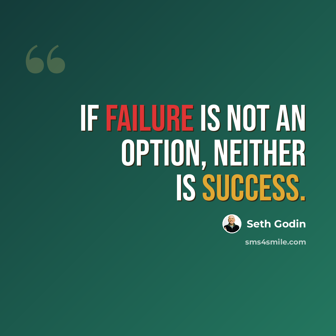 “If failure is not an option, neither is success.” quote by Seth Godin