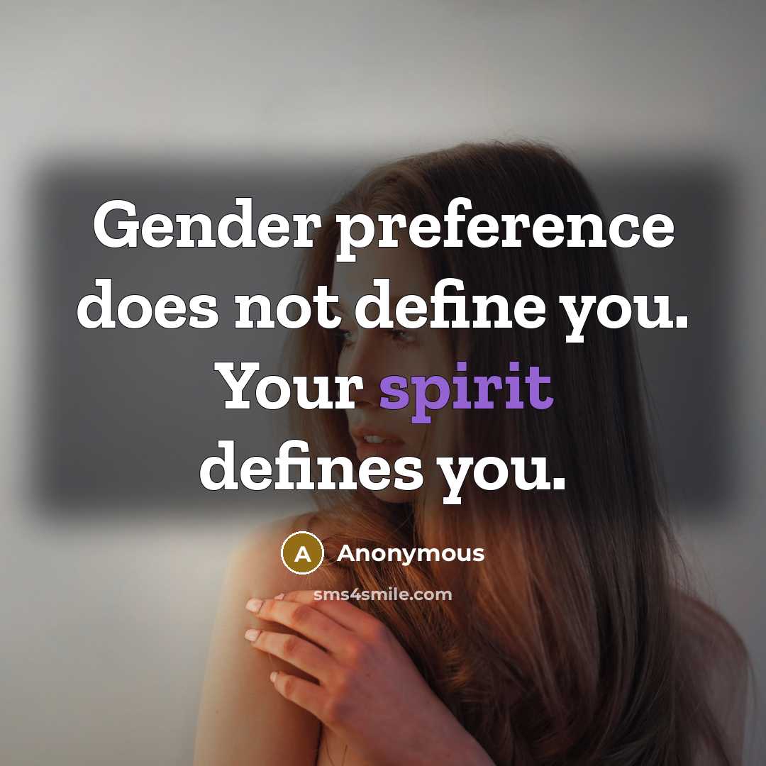 “Gender preference does not define you. Your spirit defines you.” quote by Anonymous