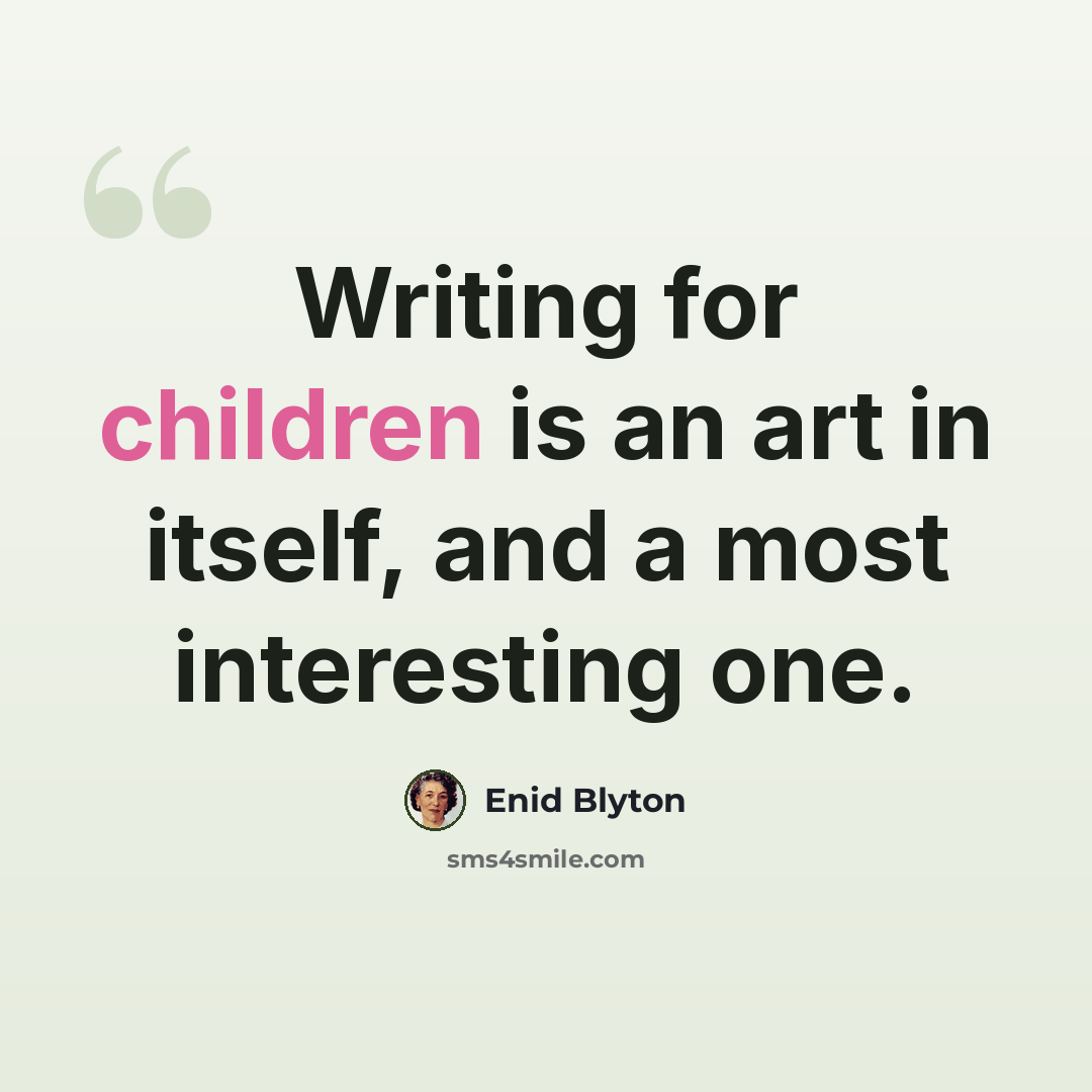 “Writing for children is an art in itself, and a most interesting one.” quote by Enid Blyton