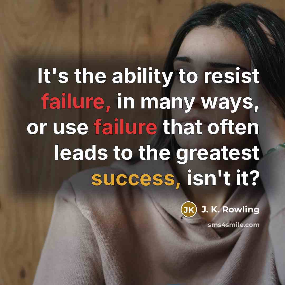 “It's the ability to resist failure, in many ways, or use failure that often leads to the greatest success, isn't it?” quote by J. K. Rowling