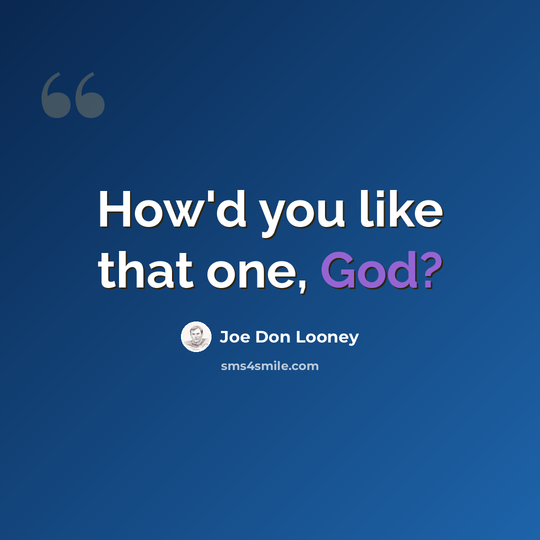 “How'd you like that one, God?” quote by Joe Don Looney