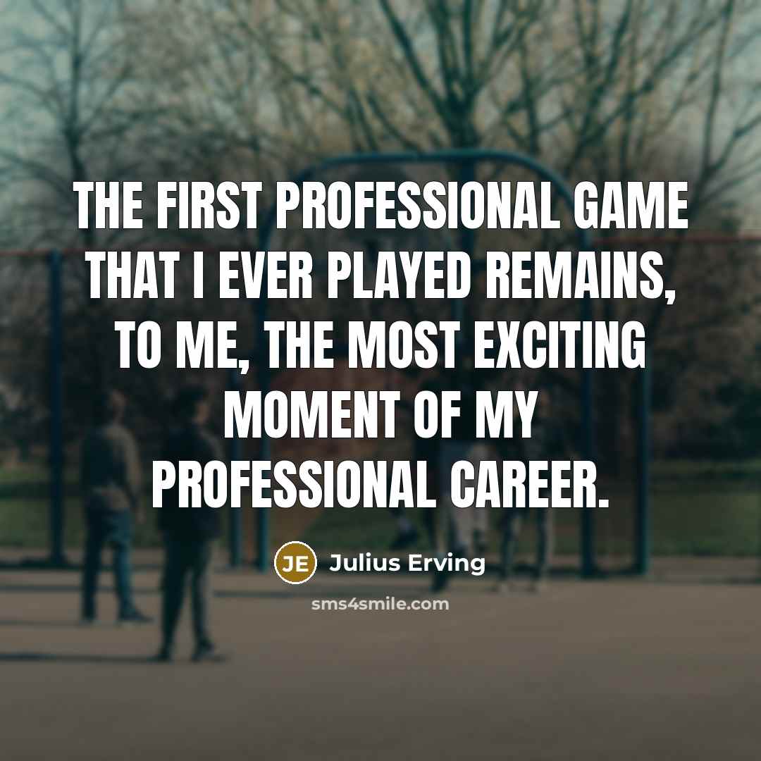 “The first professional game that I ever played remains, to me, the most exciting moment of my professional career.” quote by Julius Erving